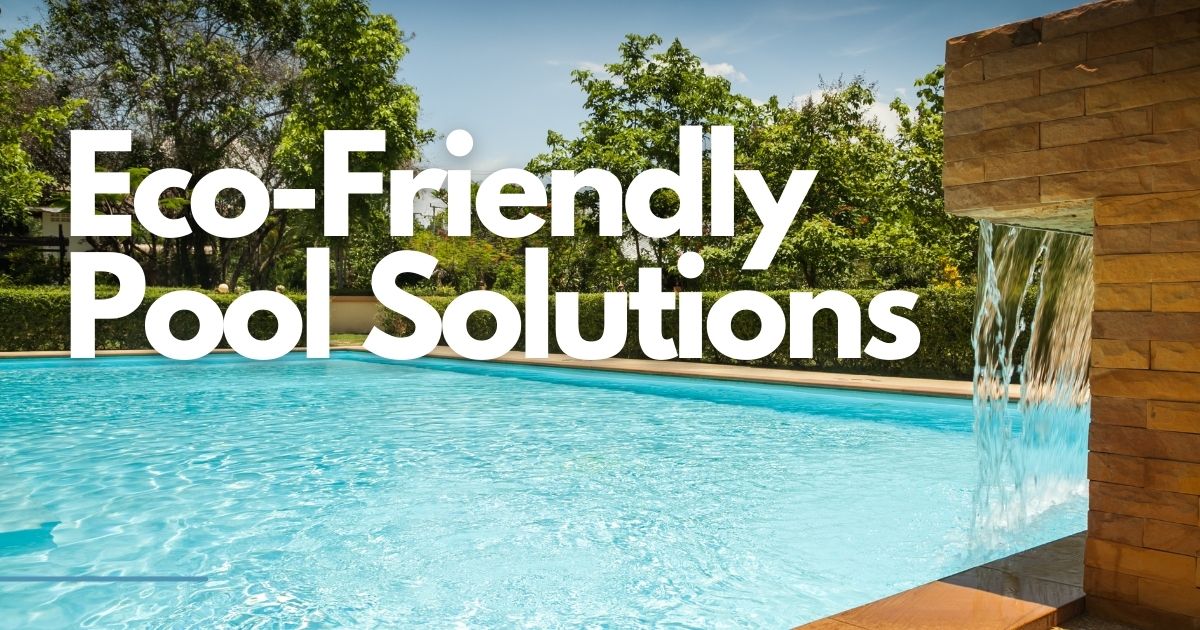 Eco-Friendly Pool Solutions