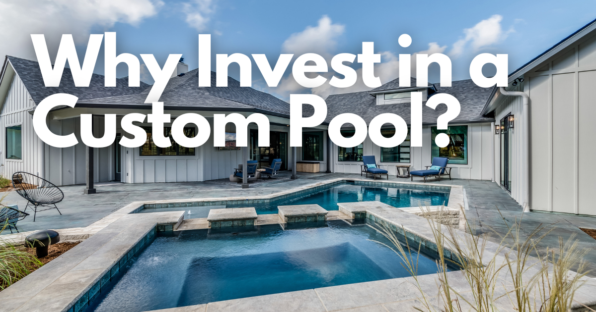 Why Invest in a Custom Pool